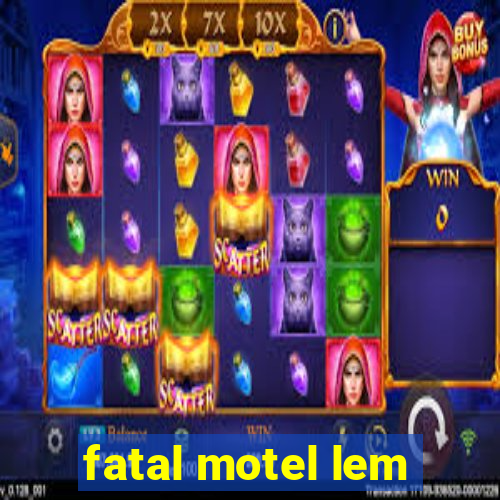 fatal motel lem